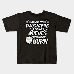 We Are The Daughters of the Witches You Could Not Burn Halloween Kids T-Shirt